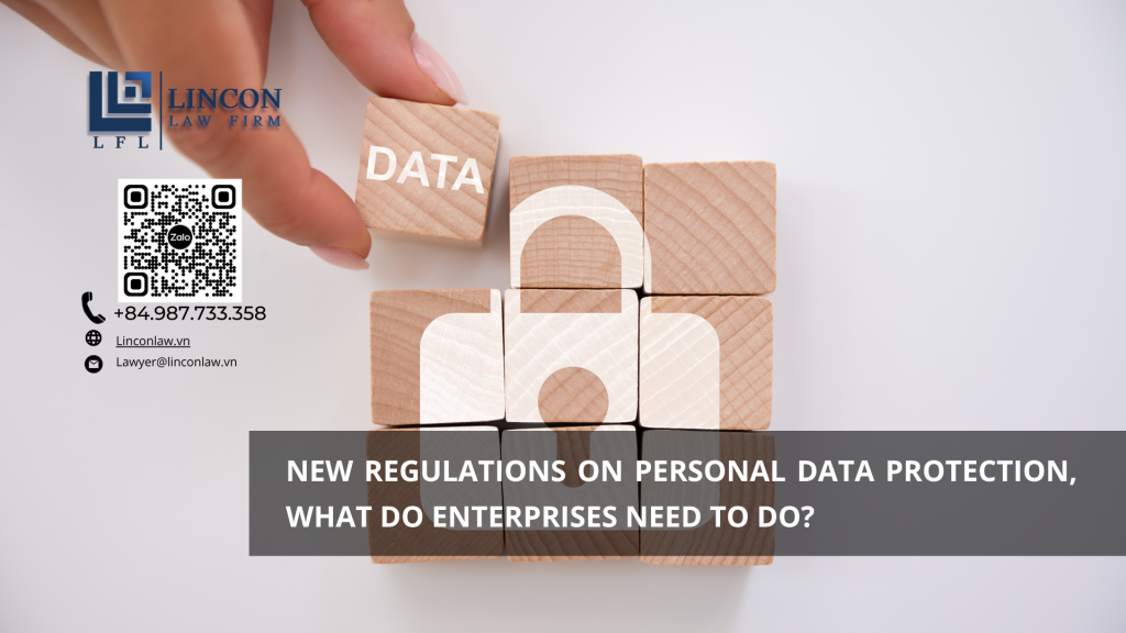 NEW REGULATIONS ON PERSONAL DATA PROTECTION, WHAT DO ENTERPRISES NEED TO DO?